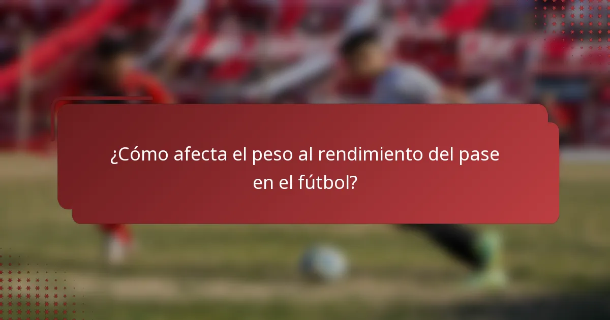 ¿Cómo afecta el peso al rendimiento del pase en el fútbol?
