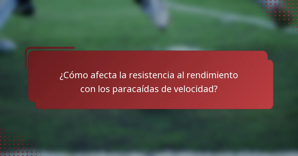 ¿Cómo afecta la resistencia al rendimiento con los paracaídas de velocidad?