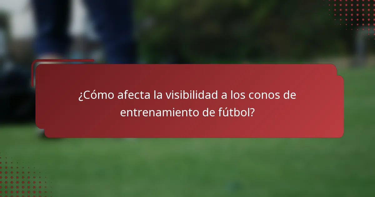 ¿Cómo afecta la visibilidad a los conos de entrenamiento de fútbol?