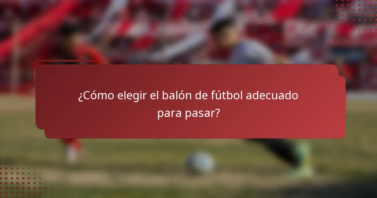 ¿Cómo elegir el balón de fútbol adecuado para pasar?