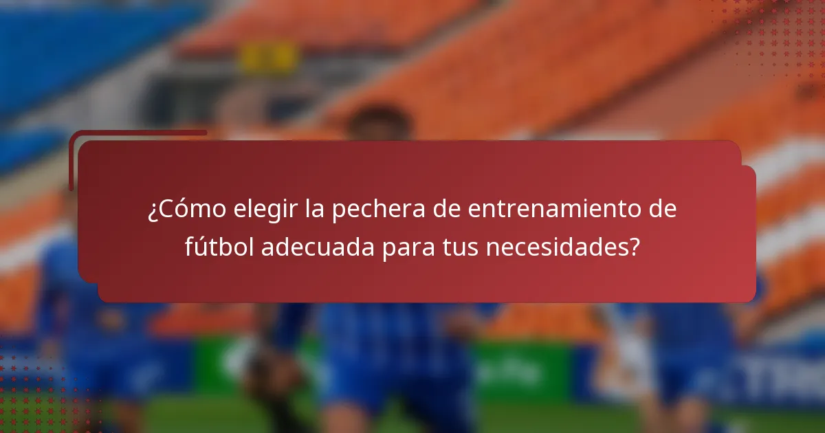 ¿Cómo elegir la pechera de entrenamiento de fútbol adecuada para tus necesidades?