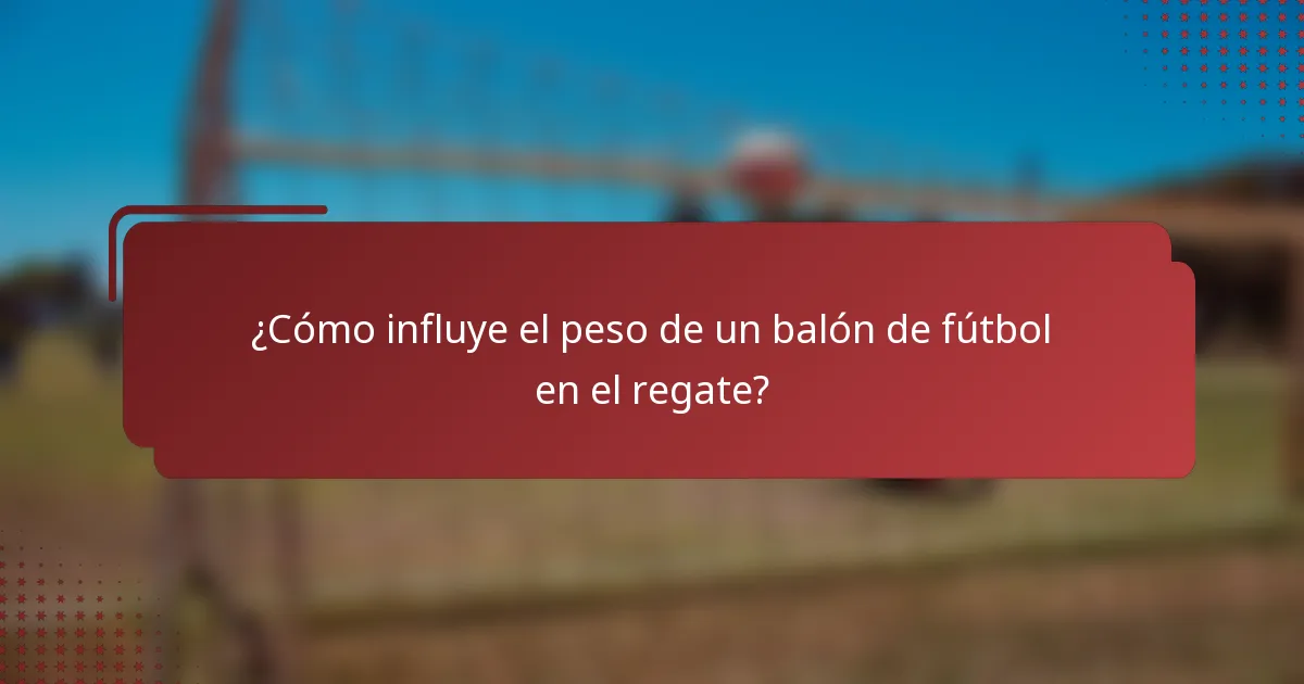 ¿Cómo influye el peso de un balón de fútbol en el regate?