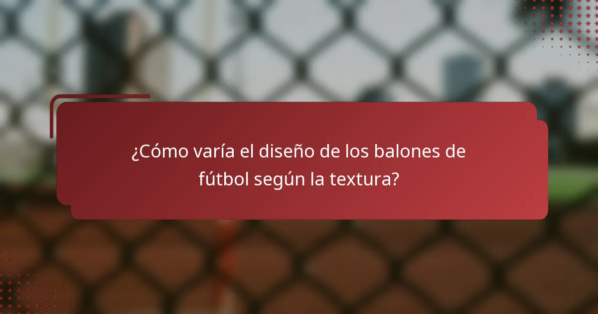 ¿Cómo varía el diseño de los balones de fútbol según la textura?