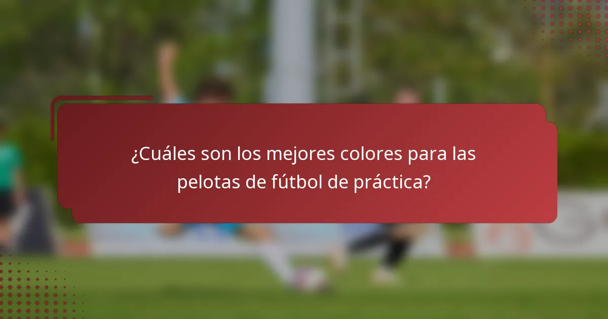 ¿Cuáles son los mejores colores para las pelotas de fútbol de práctica?