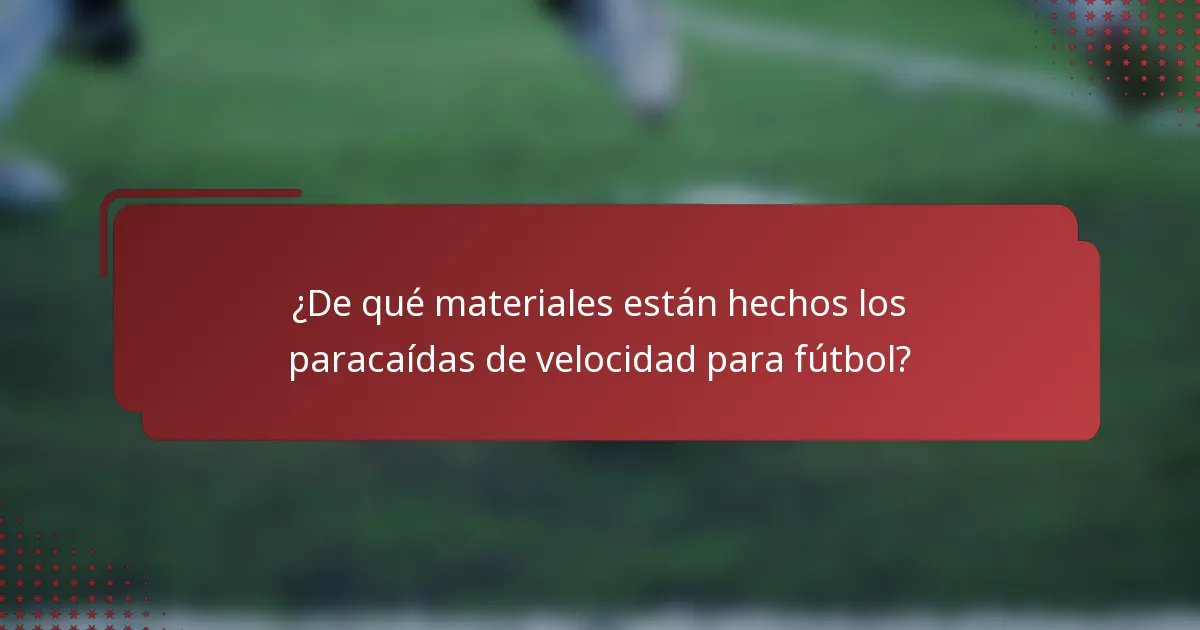 ¿De qué materiales están hechos los paracaídas de velocidad para fútbol?