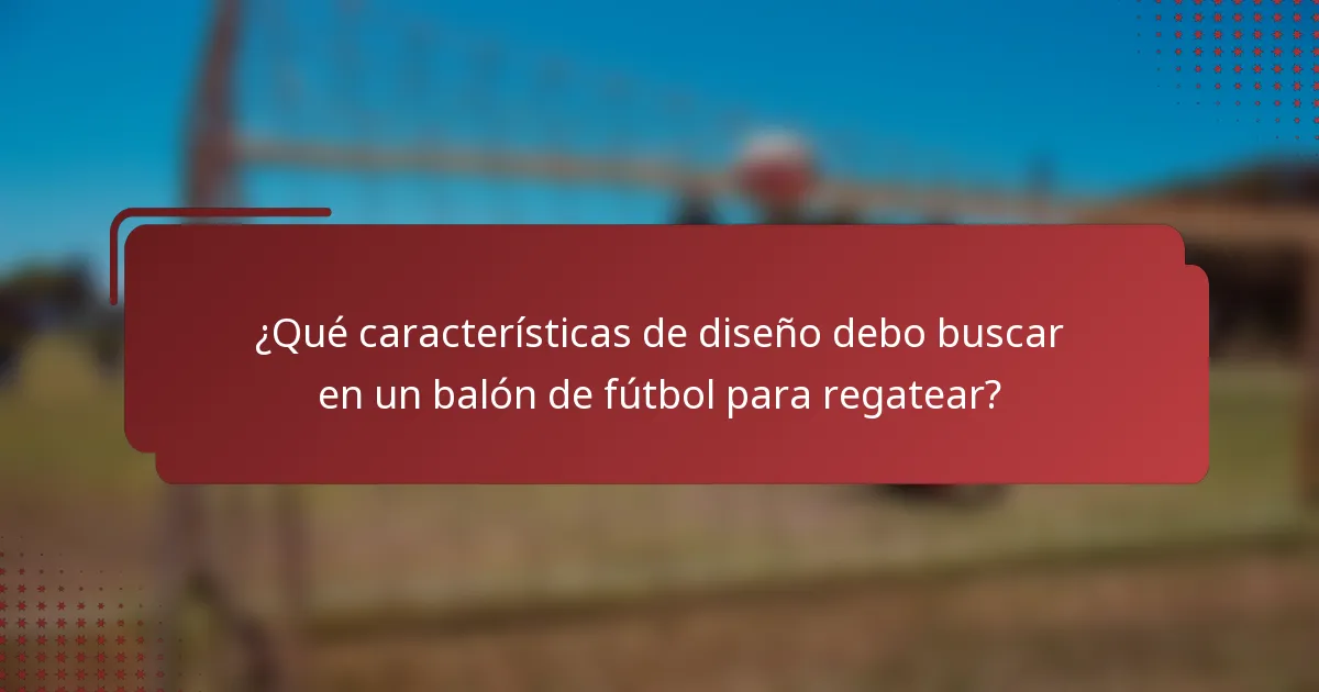 ¿Qué características de diseño debo buscar en un balón de fútbol para regatear?