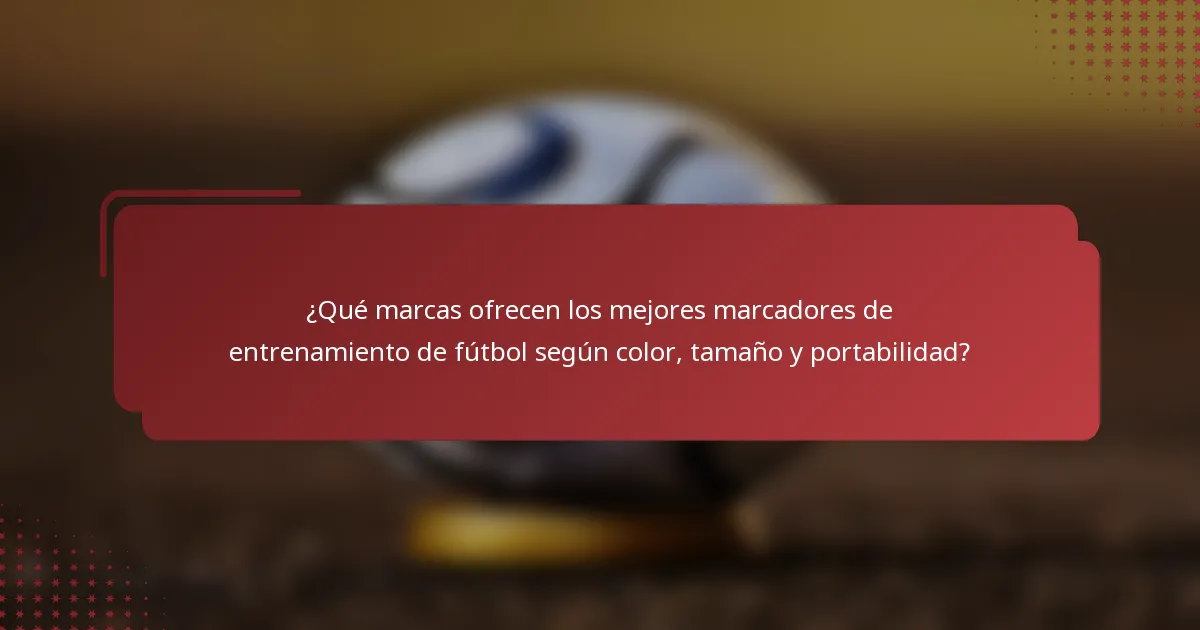 ¿Qué marcas ofrecen los mejores marcadores de entrenamiento de fútbol según color, tamaño y portabilidad?