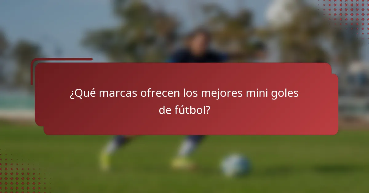 ¿Qué marcas ofrecen los mejores mini goles de fútbol?