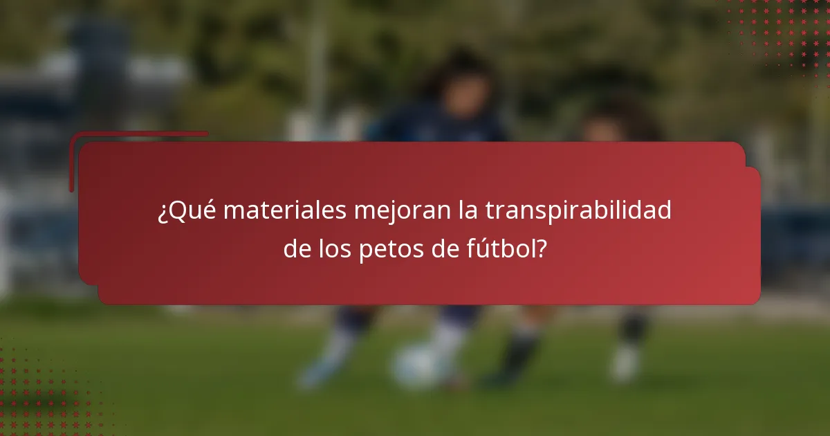 ¿Qué materiales mejoran la transpirabilidad de los petos de fútbol?