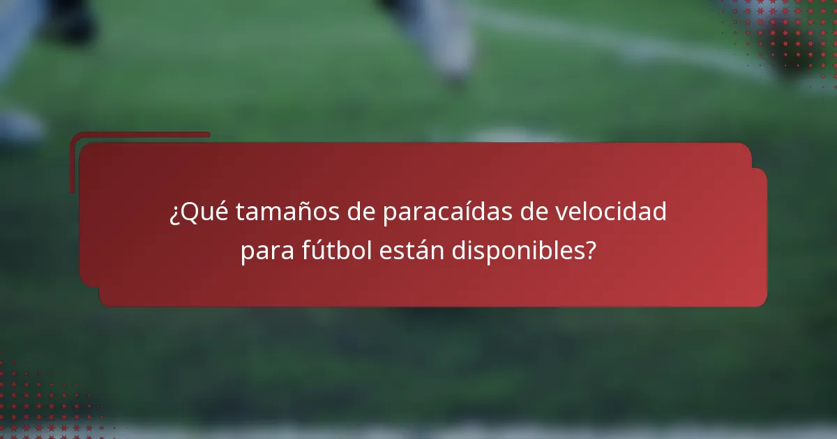 ¿Qué tamaños de paracaídas de velocidad para fútbol están disponibles?